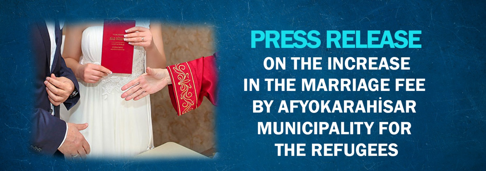 Press Release On The Increase In The Marriage Fee By Afyokarahisar Municipality For The Refugees