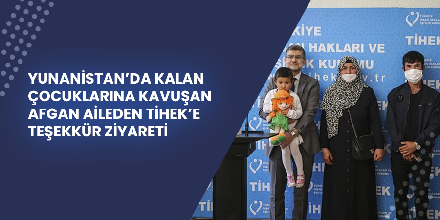 Yunanistan’da Kalan Çocuklarına Kavuşan Afgan Aileden TİHEK’e Teşekkür Ziyareti