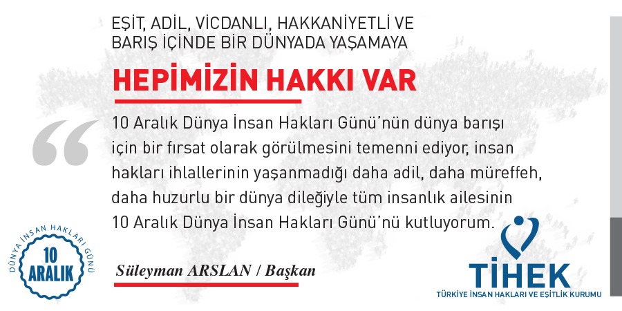 TİHEK Başkanı Süleyman Arslan’ın Dünya İnsan Hakları Günü Mesajı