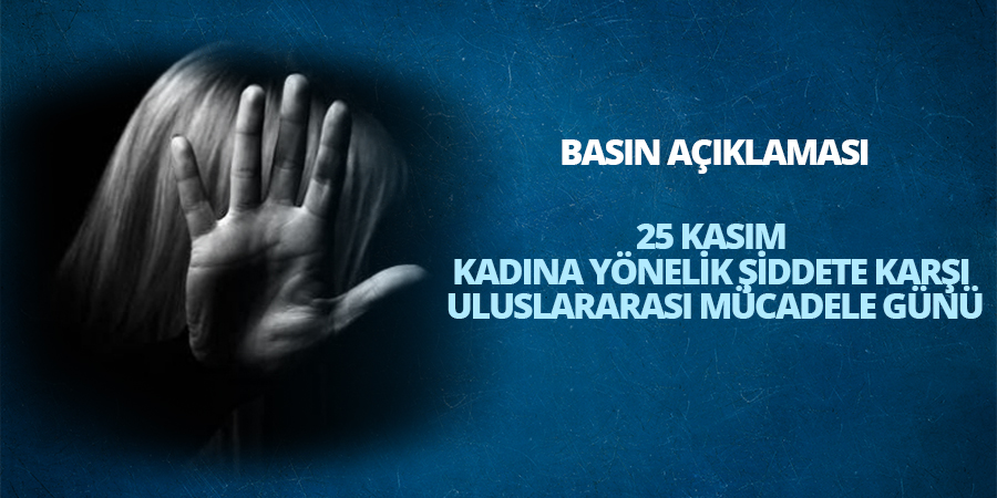 25 Kasım Kadına Yönelik Şiddete Karşı Uluslararası Mücadele Gününe İlişkin Basın Açıklaması