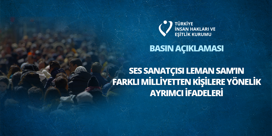 Ses Sanatçısı Leman Sam’ın Farklı Milliyetten Kişilere Yönelik Ayrımcı İfadeleri Hakkında Basın Açıklaması