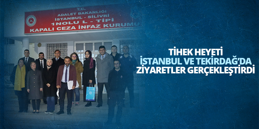TİHEK Heyeti Ulusal Önleme Mekanizması Kapsamında İstanbul ve Tekirdağ’da Ziyaretler Gerçekleştirdi