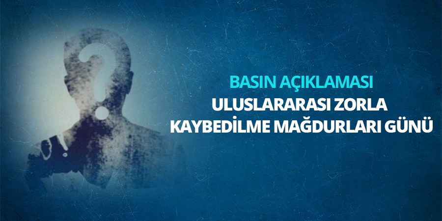 Uluslararası Zorla Kaybedilme Mağdurları Günü Basın Açıklaması