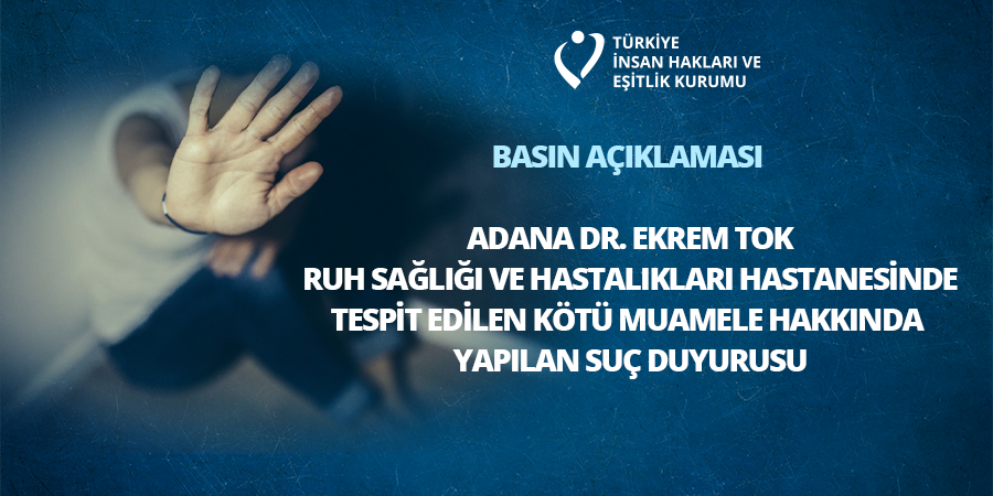 Adana Dr. Ekrem Tok Ruh Sağlığı ve Hastalıkları Hastanesinde Gerçekleşen Kötü Muamele Hakkında Basın Açıklaması