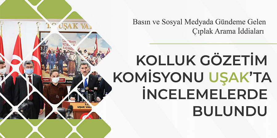 Kolluk Gözetim Komisyonu Uşak'ta İncelemelerde Bulundu