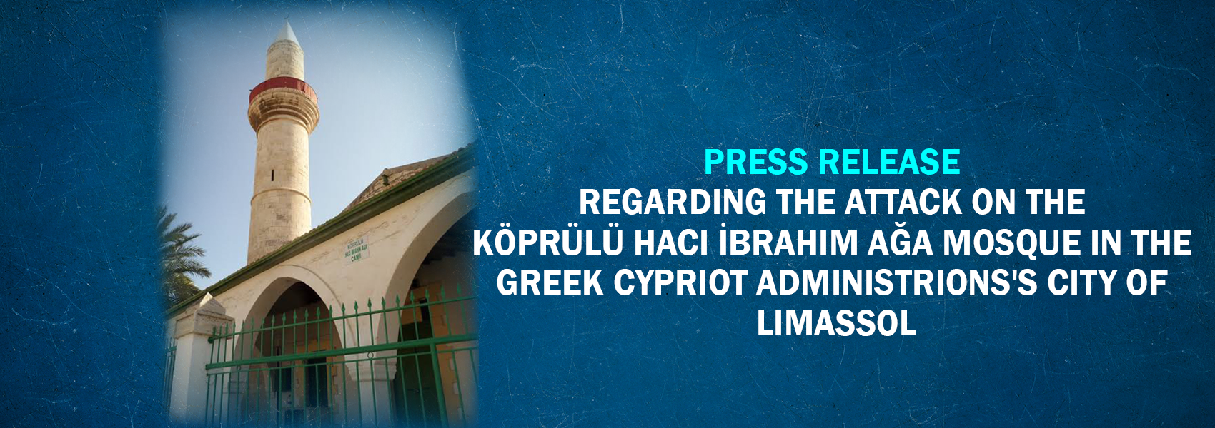 Press Release Regarding the Attack on the Köprülü Hacı İbrahim Ağa Mosque in the Greek Cypriot Administrions's City of Limassol 