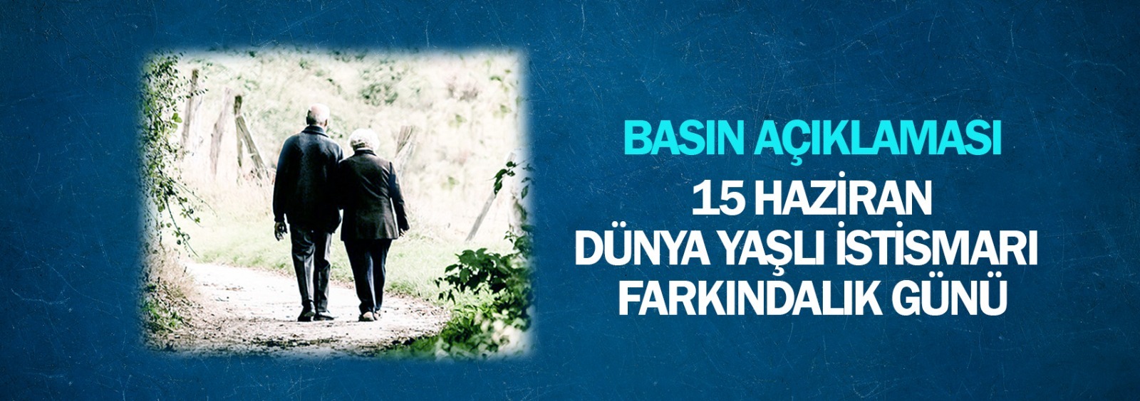 15 Haziran Dünya Yaşlı İstismarı Farkındalık Günü Basın Açıklaması