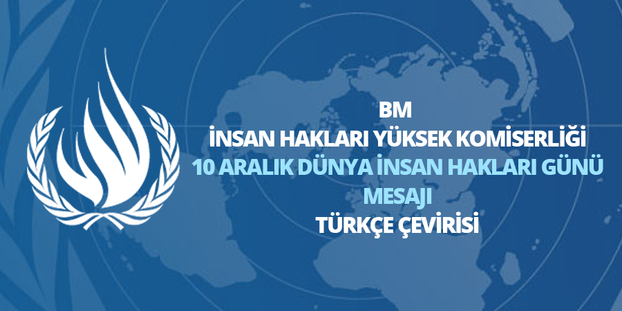 BM İnsan Hakları Yüksek Komiserliğinin 10 Aralık Mesajı