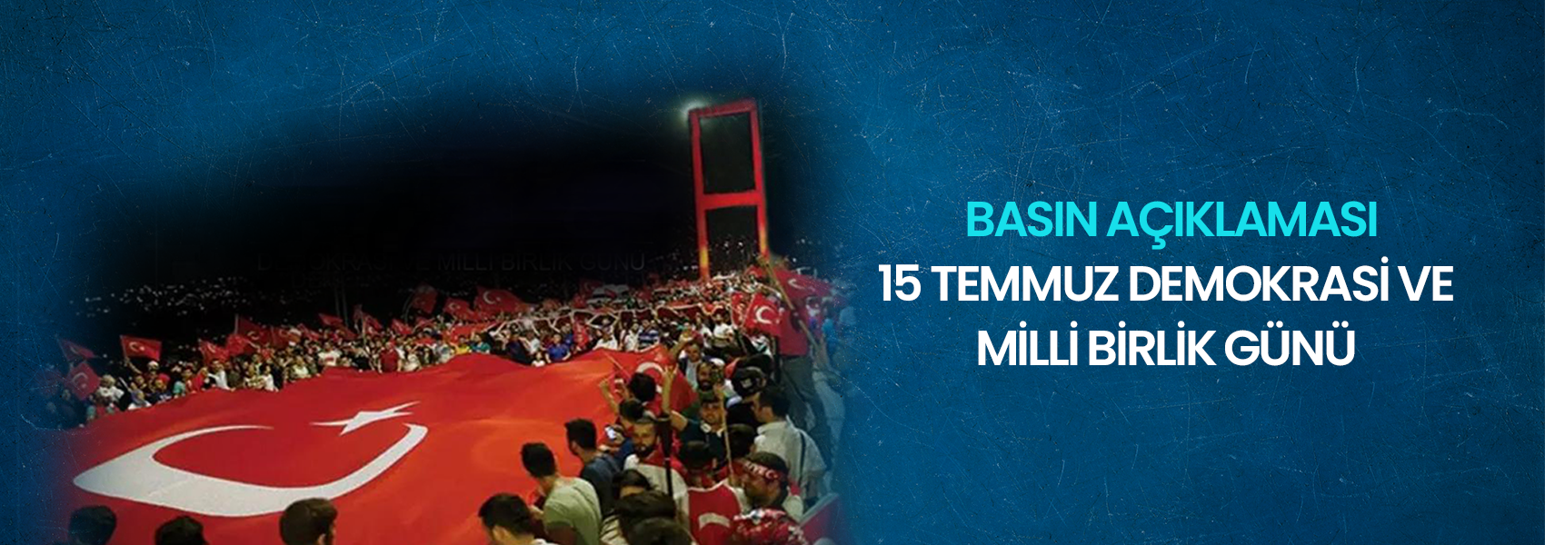 15 Temmuz Demokrasi ve Milli Birlik Günü Basın Açıklaması