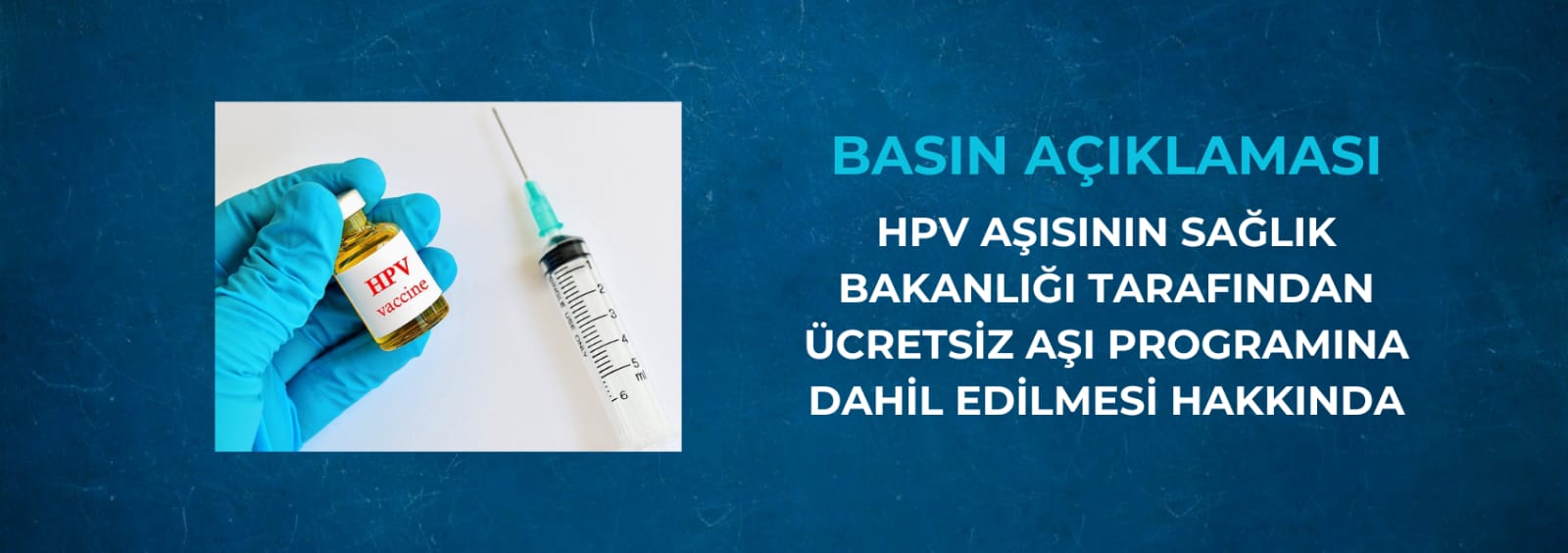 HPV Aşısının Sağlık Bakanlığı Tarafından Ücretsiz Aşı Programına Dâhil Edilmesi Hakkında Basın Açıklaması