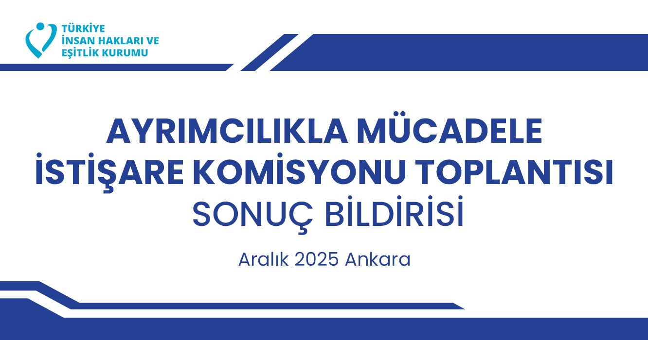 Ayrımcılıkla Mücadele İstişare Komisyonu Toplantısı Sonuç Bildirisi