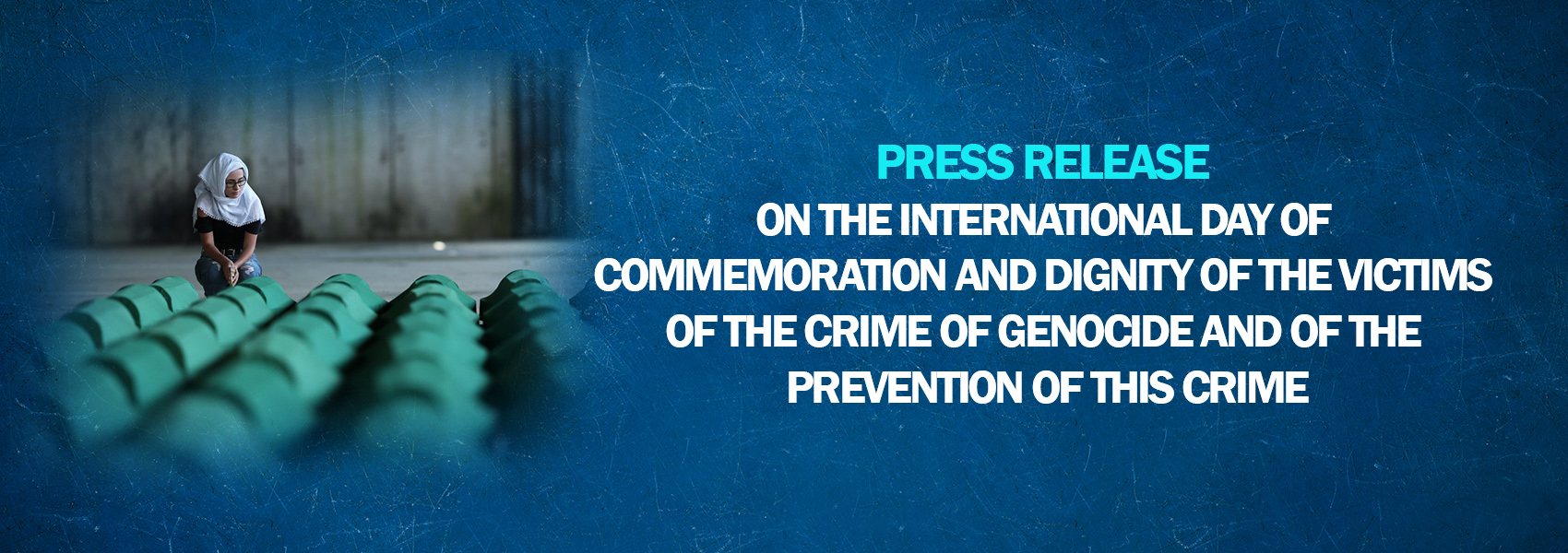 Press Release on the International Day of Commemoration and Dignity of the Victims of the Crime of Genocide and of the Prevention of this Crime