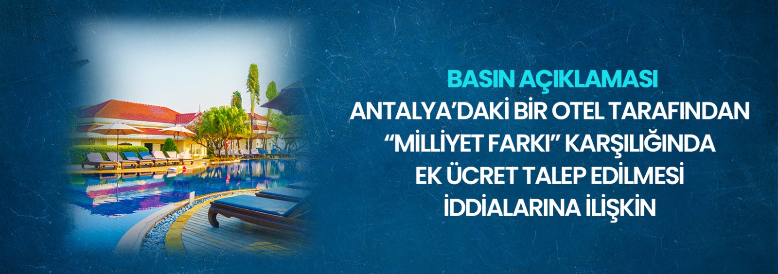 Antalya’daki Bir Otel Tarafından “Milliyet Farkı” Karşılığında Ek Ücret Talep Edilmesi İddialarına İlişkin Basın Açıklaması