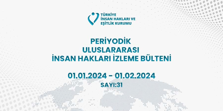 Periyodik Uluslararası İnsan Hakları İzleme Bülteni (01.01.2024 - 01.02.2024)