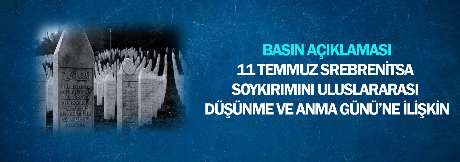 11 Temmuz Srebrenitsa Soykırımını Uluslararası Düşünme ve Anma Günü’ne İlişkin Basın Açıklaması