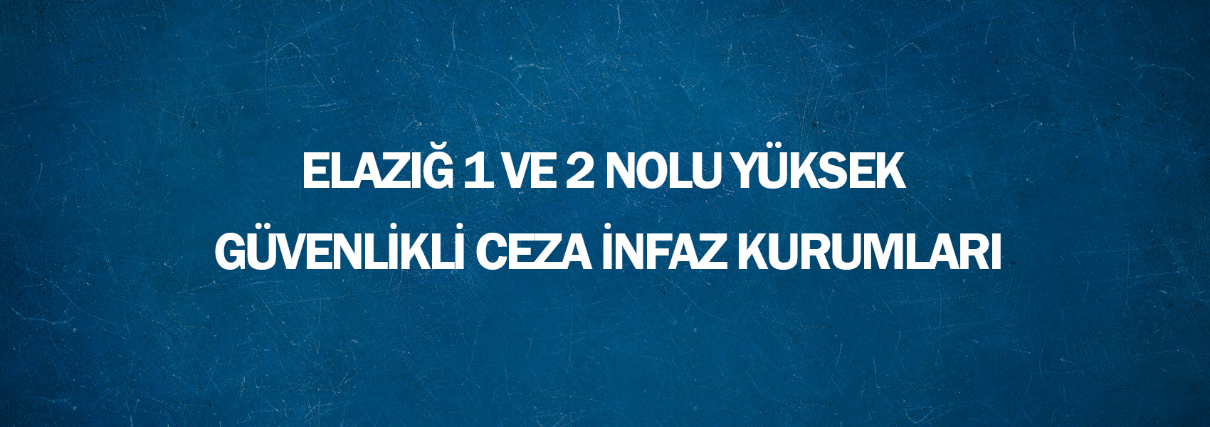 Elazığ 1 ve 2 Nolu Yüksek Güvenlikli Ceza İnfaz Kurumları