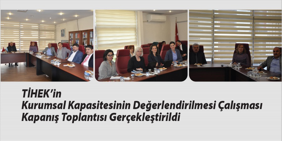 TİHEK'in Kurumsal Kapasitesinin Değerlendirilmesi Çalışması Kapanış Toplantısı Gerçekleştirildi