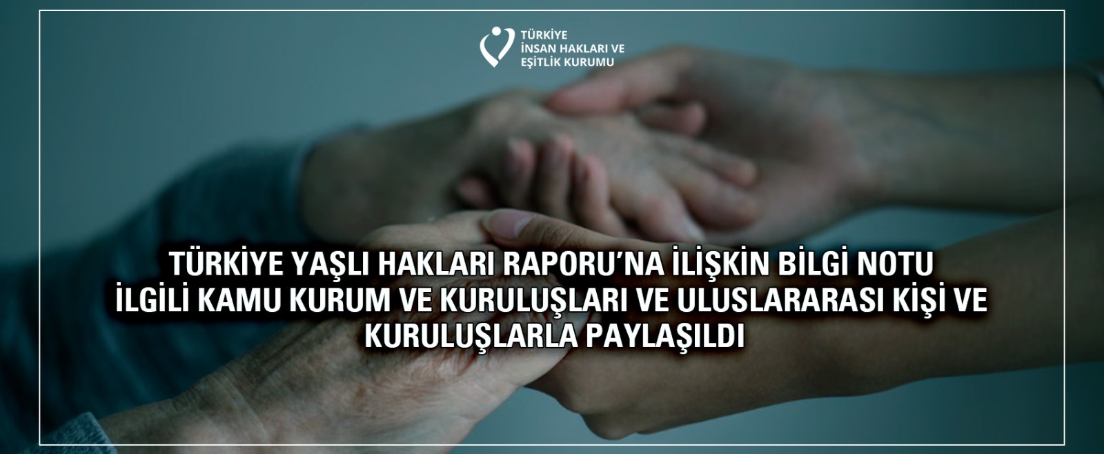 Türkiye Yaşlı Hakları Raporu’na İlişkin Bilgi Notu İlgili Kamu Kurum ve Kuruluşları ve Uluslararası Kişi ve Kuruluşlarla Paylaşıldı