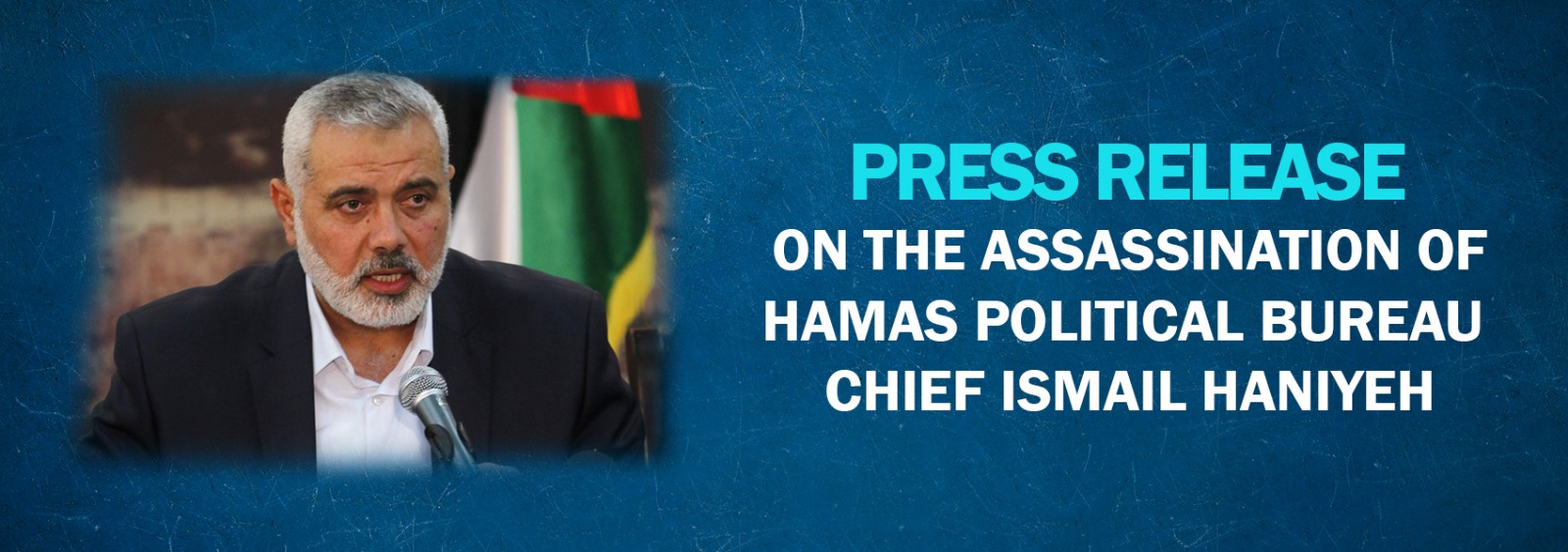 Press Release on the Assassination of Hamas Political Bureau Chief Ismail Haniyeh 