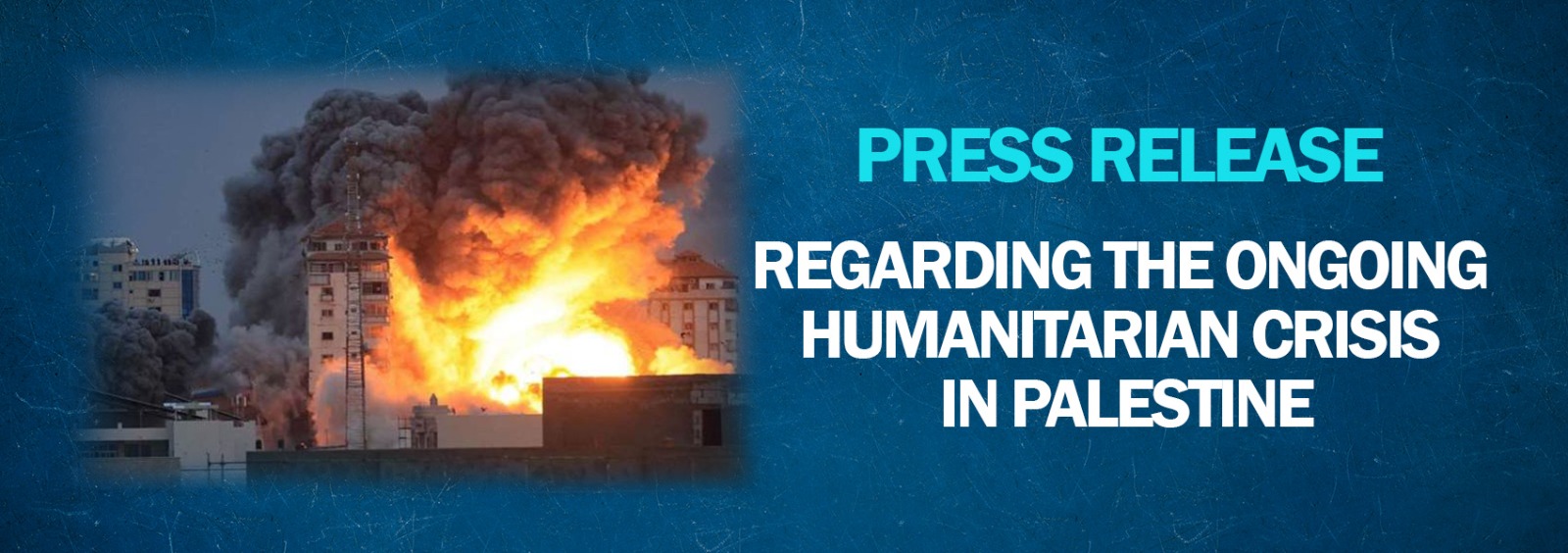 Press Release Regarding the Ongoing Humanitarian Crisis in Palestine