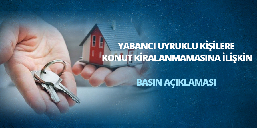 Yabancı Uyruklu Kişilere Konut Kiralanmamasına İlişkin Basın Açıklaması