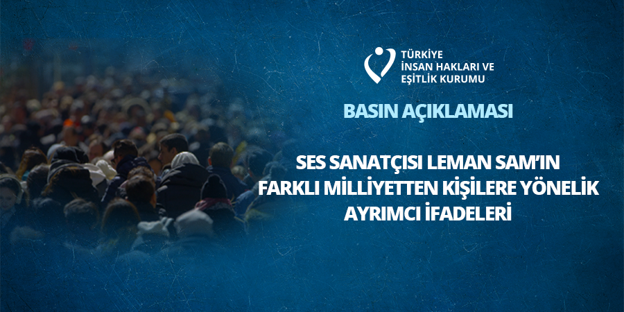 Ses Sanatçısı Leman Sam'ın Farklı Milliyetten Kişilere Yönelik Ayrımcı İfadeleri Hakkında Basın Açıklaması