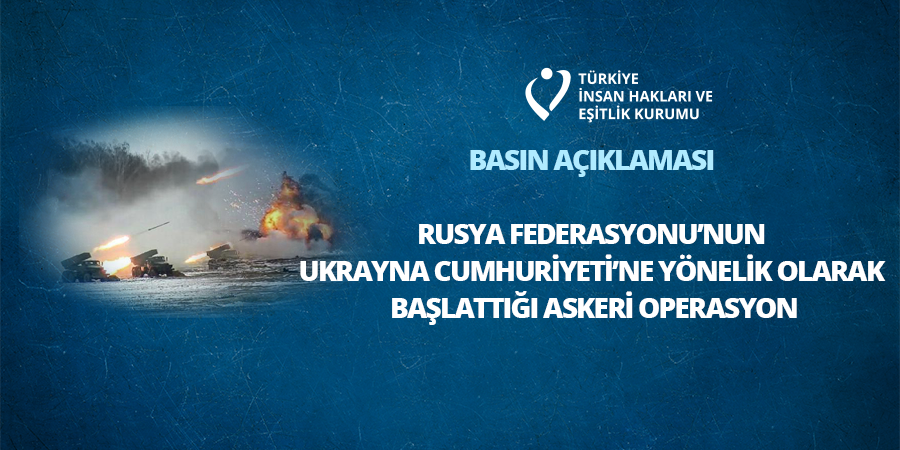 Rusya Federasyonu?nun Ukrayna Cumhuriyeti?ne Yönelik Olarak Başlattığı Askeri Operasyona İlişkin Basın Açıklaması