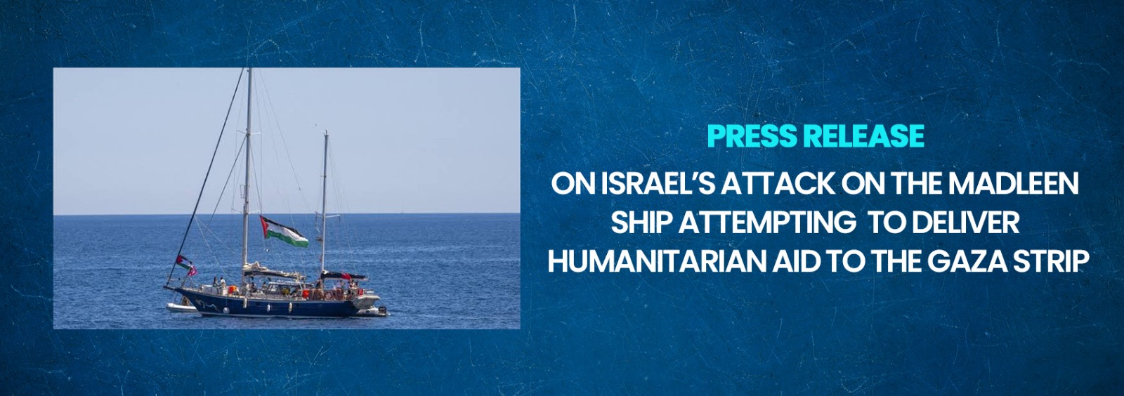 Press Release on Israel’s Attack on the Madleen Ship Attempting to Deliver Humanitarian Aid to the Gaza Strip