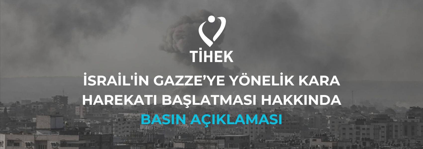 İsrail'in Gazze’ye Yönelik Kara Harekâtı Başlatması Hakkında Basın Açıklaması