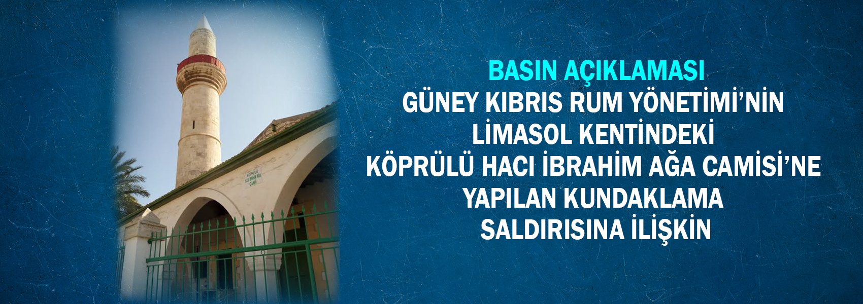 Güney Kıbrıs Rum Yönetimi'nin Limasol Kentindeki Köprülü Hacı İbrahim Ağa Camisi'ne Yapılan Kundaklama Saldırısına İlişkin