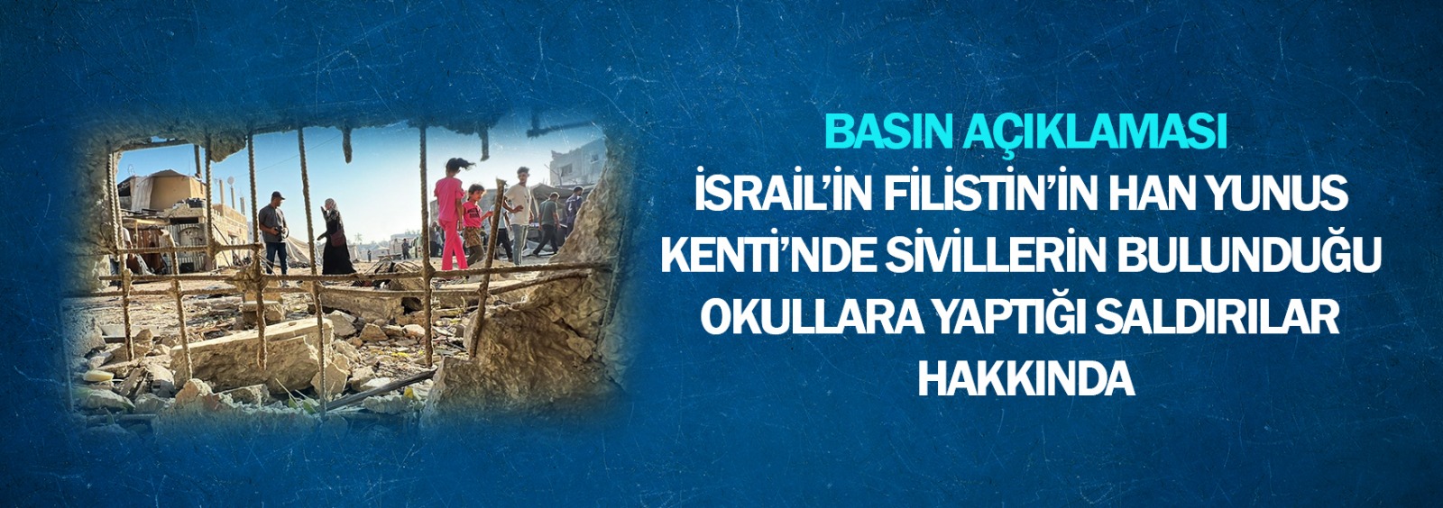 İsrail’in Filistin’in Han Yunus Kenti’nde Sivillerin Bulunduğu Okullara Yaptığı Saldırılar Hakkında Basın Açıklaması