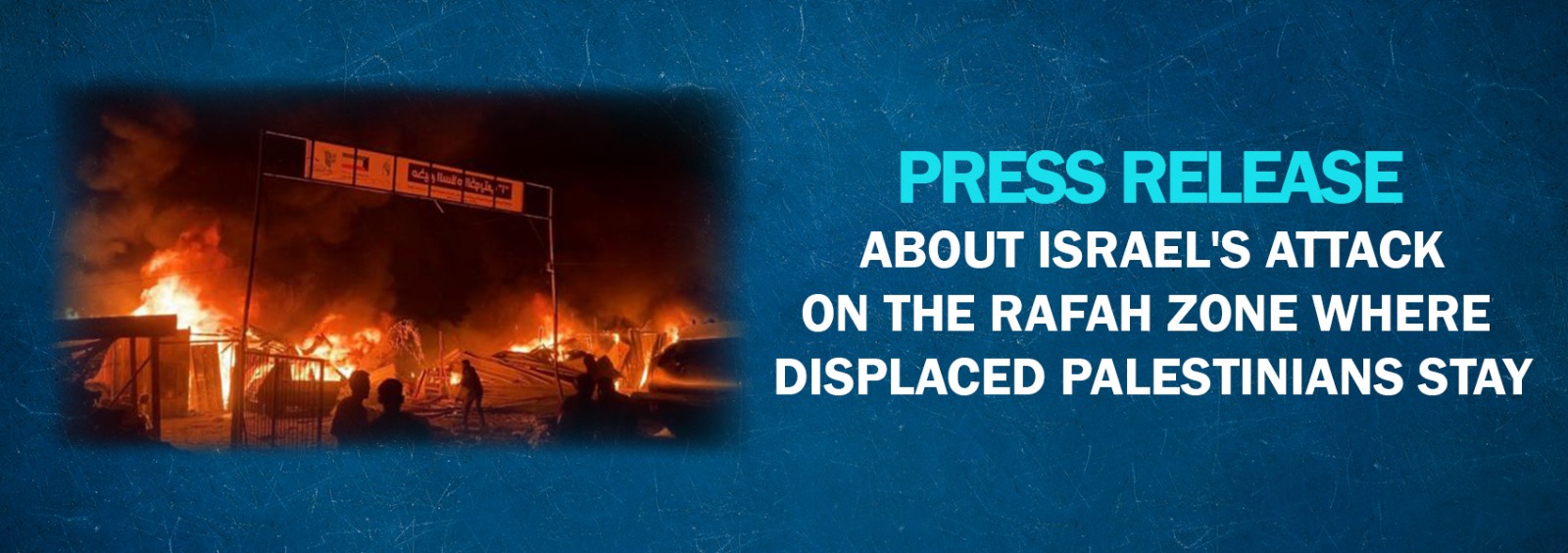 Press Release About Israel's Attack on the Rafah Zone Where Displaced Palestinians Stay