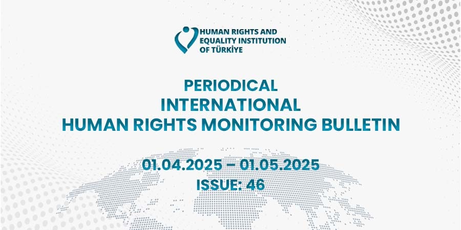 Periodical International Human Rights Monitoring Bulletin (01.04.2025 - 01.05.2025)