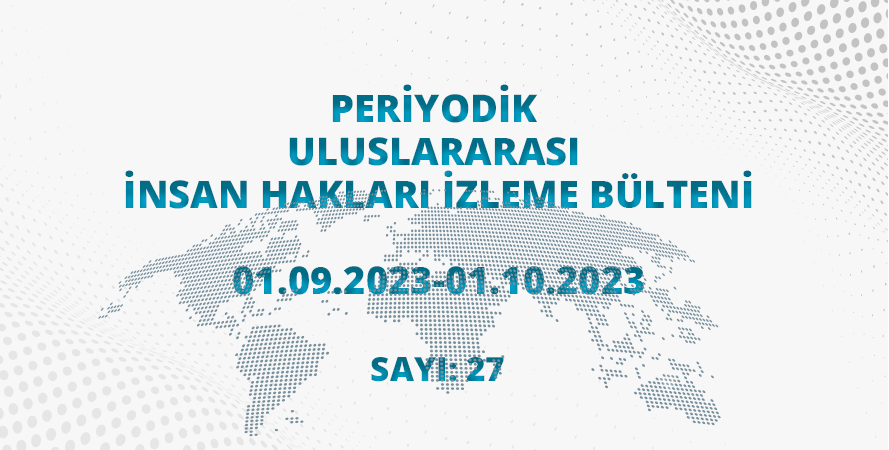 Periyodik Uluslararası İnsan Hakları İzleme Bülteni (01.09.2023 - 01.10.2023)