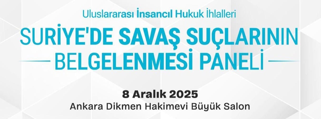 Uluslararası İnsancıl Hukuk İhlalleri: Suriye’de Savaş Suçlarının Belgelenmesi Paneli