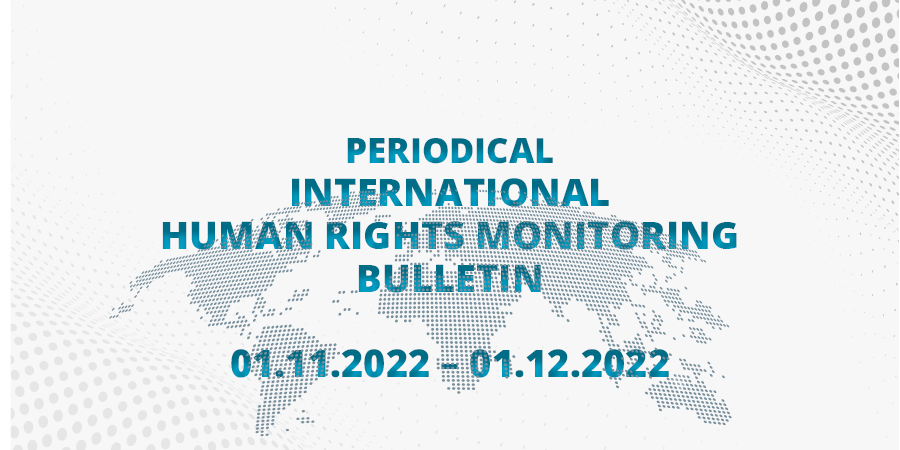 Periodical International Human Rights Monitoring Bulletin (01.11.2022 - 01.12.2022)
