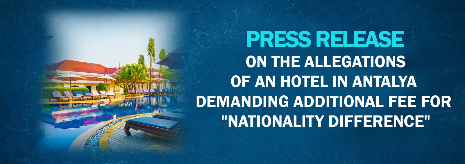 Press Release on the Allegations of an Hotel in Antalya Demanding Additional Fee for Nationality Difference