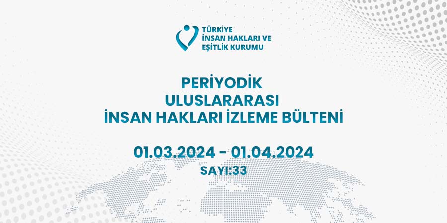 Periyodik Uluslararası İnsan Hakları İzleme Bülteni (01.03.2024 - 01.04.2024)