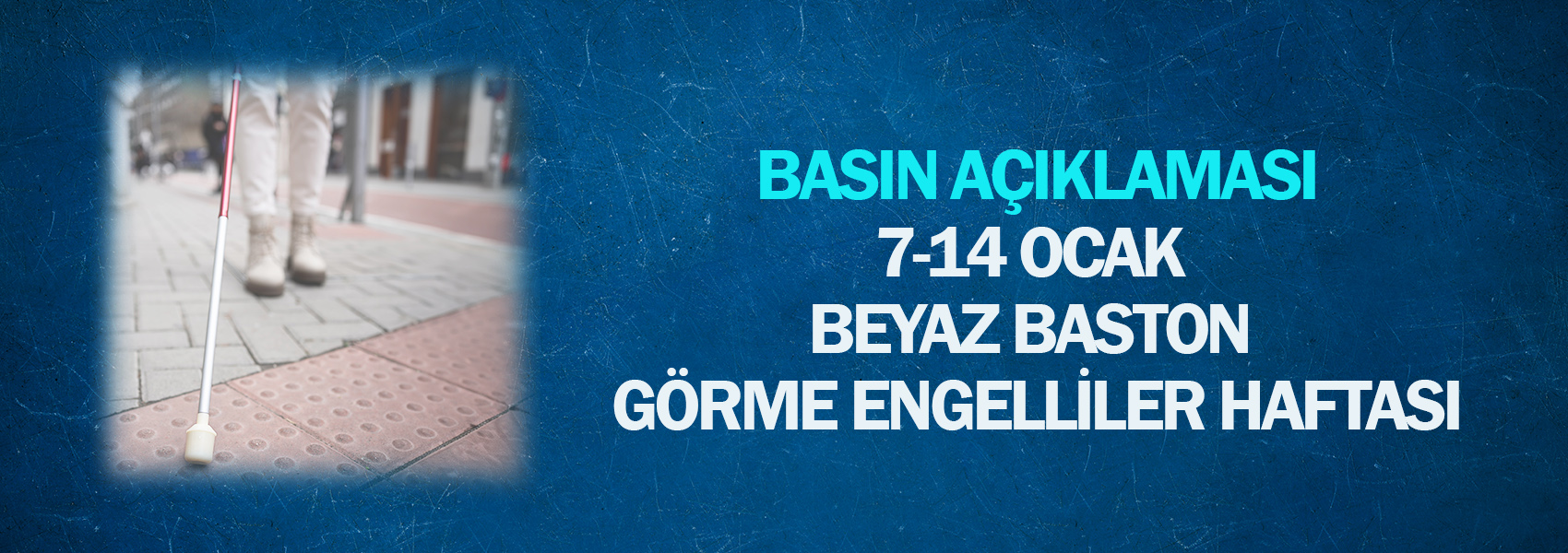 7-14 Ocak Beyaz Baston Görme Engelliler Haftası Basın Açıklaması