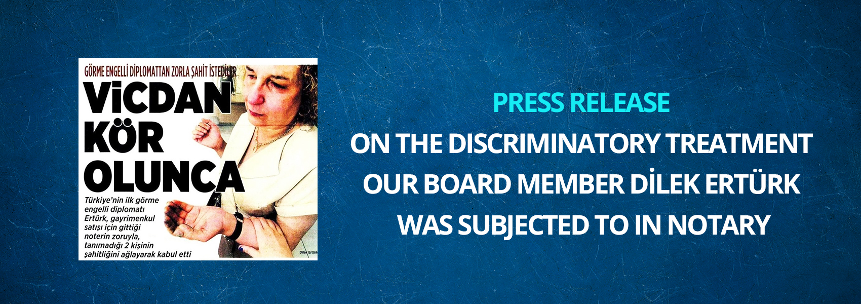Press Release on the Discriminatory Treatment Our Board Member Dilek Ertürk Was Subjected to in Notary
