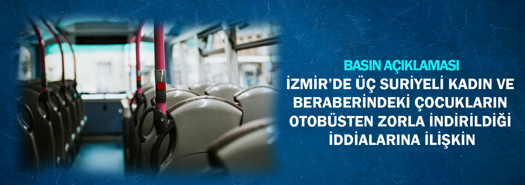 İzmir?de Üç Suriyeli Kadın ve Beraberindeki Çocukların Otobüsten Zorla İndirildiği İddialarına İlişkin Basın Açıklaması