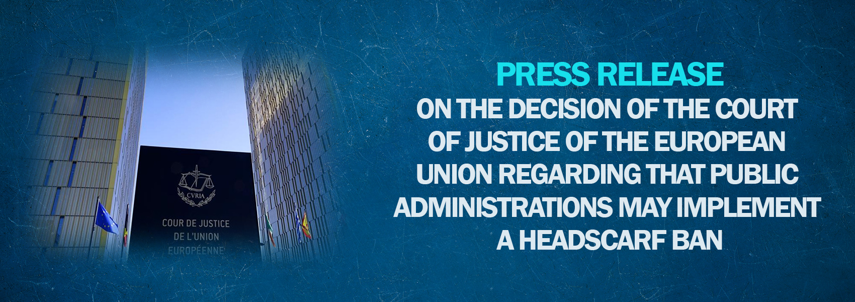 Press Release On The Decision Of The Court Of Justice Of The European Union Regarding That Public Administration May Implement a Headscarf Ban