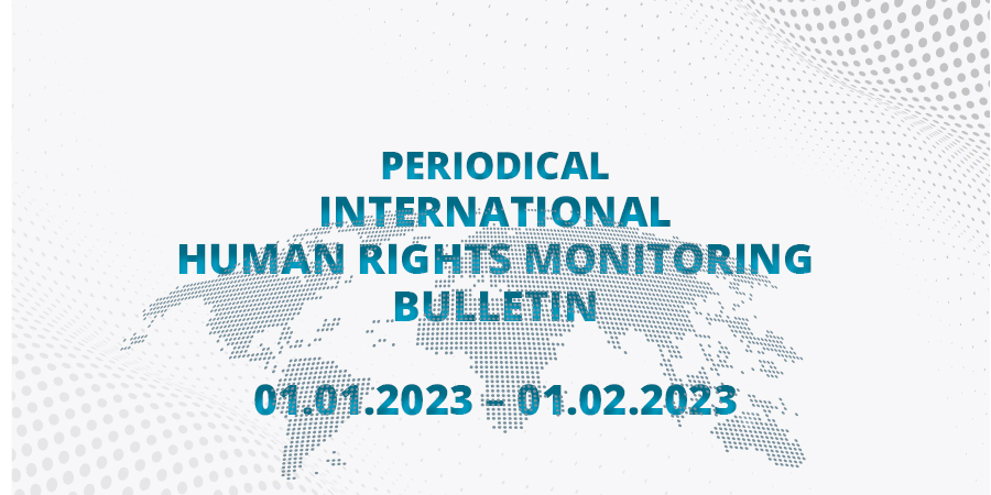 Periodical International Human Rights Monitoring Bulletin (01.01.2023 -01.02.2023)