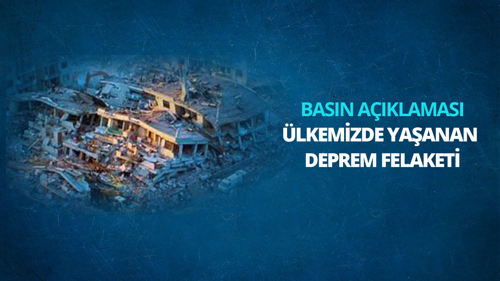 Ülkemizde Yaşanan Deprem Felaketine İlişkin Basın Açıklaması