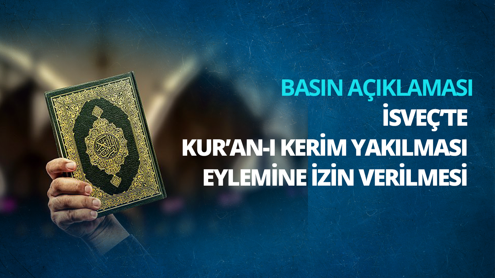 İsveç'te Kur'an-ı Kerim Yakılması Eylemine İzin Verilmesi Hakkında Basın Açıklaması