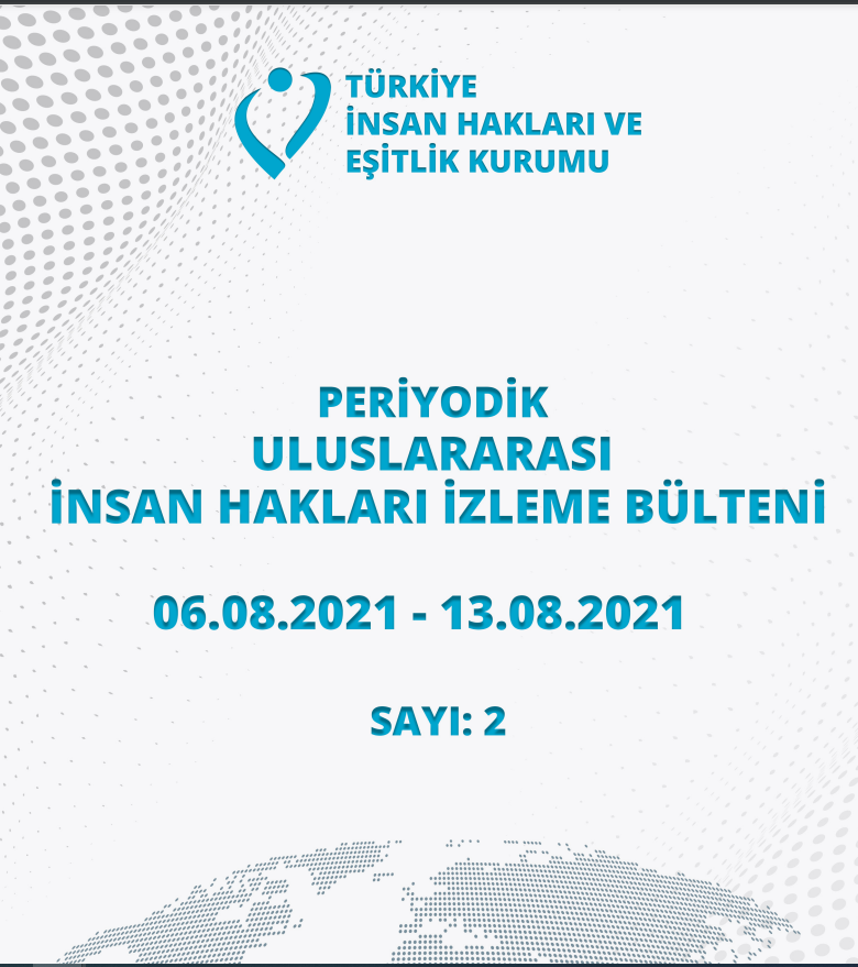 Periyodik Uluslararası İnsan Hakları İzleme Bülteni (06.08.2021 - 13.08.2021)