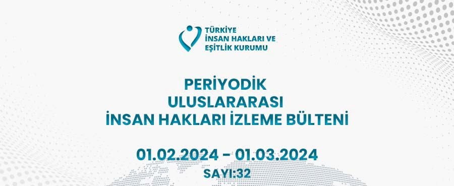 Periyodik Uluslararası İnsan Hakları İzleme Bülteni (01.02.2024 - 01.03.2024)