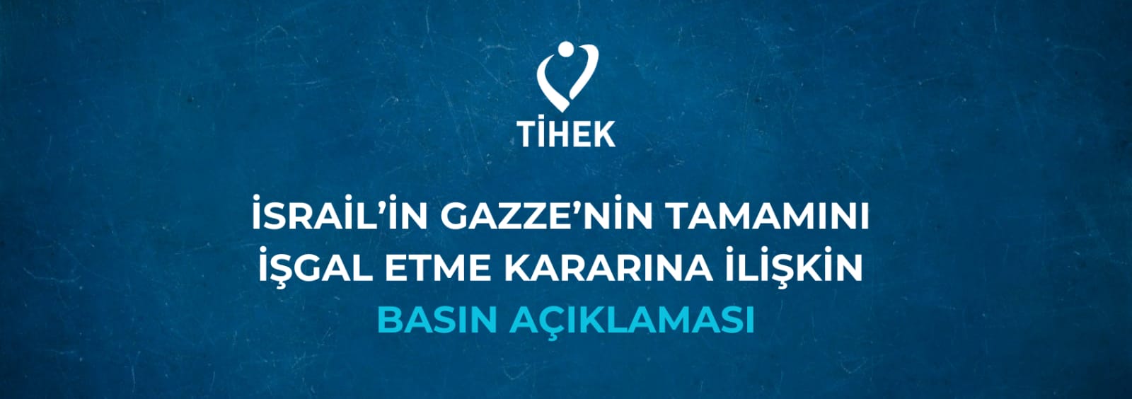İsrail'in Gazze'nin Tamamını İşgal Etme Kararına İlişkin Basın Açıklaması