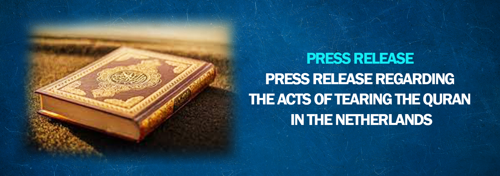 Press Release Regarding the Acts of Tearing the Quran in the Netherlands