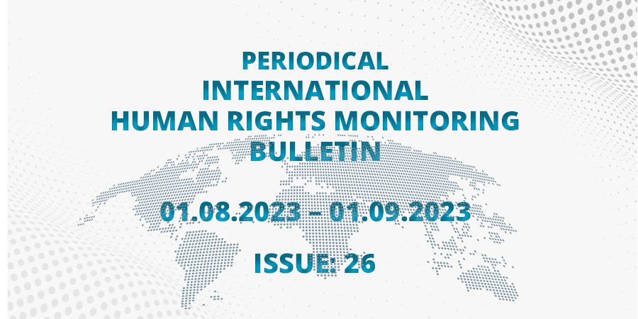 Periodical International Human Rights Monitoring Bulletin (01.08.2023 - 01.09.2023)